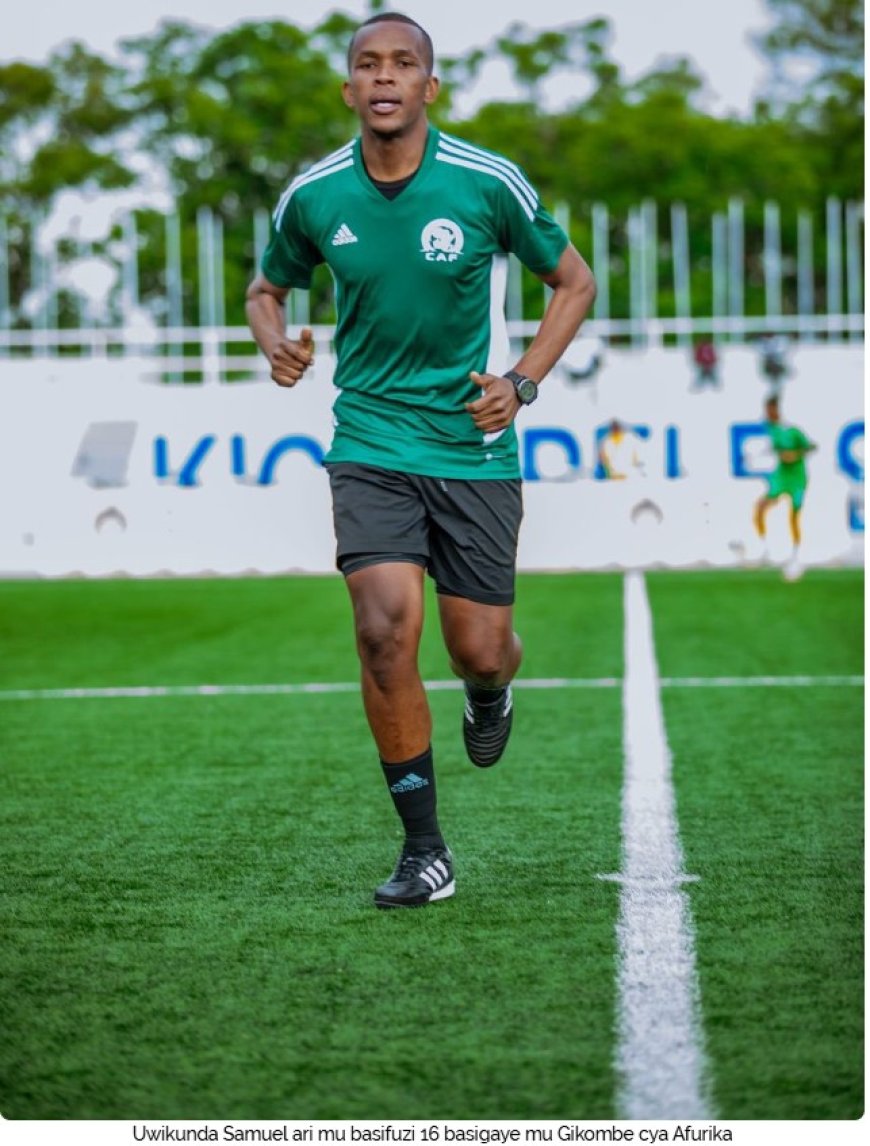 Uwikunda Samuel mu basifuzi 16 basigaye muri CAN 2025