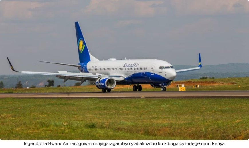 Ingendo za RwandAir zabangamiwe n’imyigaragambyo y’abakozi bo ku kibuga cy’indege muri Kenya
